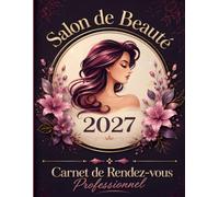 Carnet de rendez-vous 2027 - Salon de beauté: Agenda professionnel pour esthéticienne - Planning de 8 h à 21 h par créneaux de 15 minutes