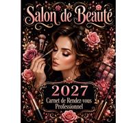 Carnet de rendez-vous 2027 - Salon de beauté et maquillage: Agenda professionnel pour esthéticienne et maquilleuse - Planning de 8 h à 21 h par créneaux de 15 minutes
