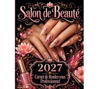 Carnet de rendez-vous 2027 - Salon de beauté et onglerie: Agenda professionnel pour esthéticienne et prothésiste ongulaire - Planning de 8 h à 21 h par créneaux de 15 minutes