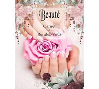 Carnet de rendez-vous beauté: Agenda professionnel pour salon de beauté, du soin et du bien-être (esthéticiennes, Onglerie, coiffure, etc.) noter vos ... Agenda pratique pour Suivi de votre clientèle
