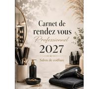 Carnet de rendez-vous professionnel 2027 Salon de Coiffure: Agenda annuel pour coiffeuse, coiffeur, barbier et indépendant / de 8 h à 21 h par créneaux de 15 minutes