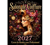 Carnet de rendez-vous professionnel 2027 Salon de Coiffure: Planning annuel pour coiffeuse, coiffeur, barbier et indépendant / de 8 h à 21 h par créneaux de 15 minutes