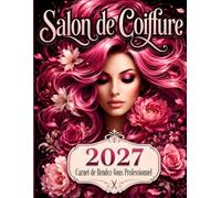 Carnet de rendez-vous professionnel 2027 Salon de Coiffure: Planning annuel pour coiffeuse, coiffeur, barbier et indépendant / de 8 h à 21 h par créneaux de 15 minutes