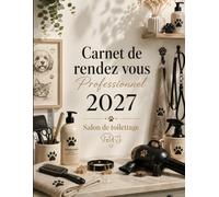 Carnet de rendez-vous Professionnel 2027 Salon de toilettage: Agenda pour toiletteur canin et félin - Planning de 8 h à 21 h par créneaux de 15 minutes