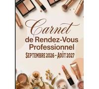 Carnet de Rendez-Vous Professionnel Septembre 2026 - Août 2027: Agenda pro Salon de beauté esthétique Onglerie année civile / 247 pages grand format / ... 15 minutes de 8h à 22h / Espace Fournisseurs