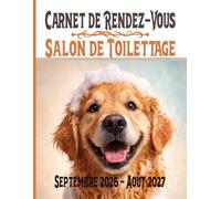 Carnet de Rendez-Vous Salon de Toilettage Septembre 2026 - Août 2027: matériels pour les toiletteurs Agenda professionnel année scolaire 2026-27 Chats ... datés / toutes les 15 minutes de 8h à 22