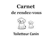 Carnet de rendez-vous toiletteur canin: Agenda professionnel pour noter rendez-vous toiletteur chien - suivi clients et fiches animaux -Idéal pour toiletteurs indépendants ou salons