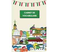 Carnet de Vocabulaire Italien: Cahier de vocabulaire à remplir pour noter toutes vos traductions, Mon Cahier pour apprendre et retenir de nouveaux ... page, pour noter jusqu’à 2600 mots, Format A5