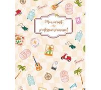 Carnet du professeur principal - 2026/2027 - Edition Travel: Un outil pensé pour s'organiser toute l'année (vie de classe, suivi élèves, aménagements,...)