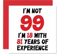 Carte d'anniversaire 99e anniversaire pour homme et femme - Not 99 I'm 18 With 81 Years Experience - Carte d'anniversaire amusante pour maman papa grand-père grand-mère 145mm