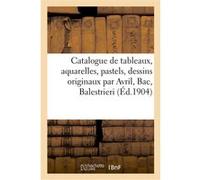 Catalogue de tableaux, aquarelles, pastels, dessins originaux par Avril, Bac, Balestrieri Robert Duplan (Auteur)