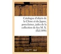 Catalogue d'objets de la Chine et du Japon, porcelaines, jades, brûle-parfums Charles Mannheim (Auteur)