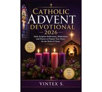 Catholic Advent Devotional 2026: Daily Scripture Reflections, Meditations, and Prayers to Prepare Your Heart for the Birth of Christ