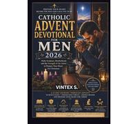 Catholic Advent Devotional for Men 2026: Daily Scripture, Brotherhood, and the Strength of the Saints to Prepare Your Heart for Christmas