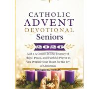 Catholic Advent Devotional for Seniors 2026: A Gentle 26-Day Journey of Hope, Peace, and Faithful Prayer as You Prepare Your Heart for the Joy of Christmas