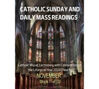 Catholic Sunday And Daily Mass Readings For November 2024: Catholic Missal, Lectionary With Celebrations Of The Liturgical Year 2024 [Year B] November Book 11 Of 12