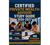 CERTIFIED PRIVATE WEALTH ADVISOR STUDY GUIDE 2026-2027: 300 Practice Questions & Rationales for Investment Planning and Portfolio Management with a 6-Week Learning Plan