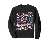 Clocking Out The Highlight of My Day Work Exit Mood Sweatshirt