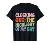 Clocking Out The Highlight of My Day Work Exit Mood - T-Shirt