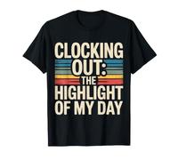 Clocking Out The Highlight of My Day Work Exit Mood - T-Shirt