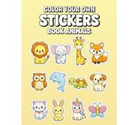 Color Your Own Stickers Book Animals: This Book Cute Animal Sticker Designs to Color, Cut & Decorate, Fun DIY Activity Book for Kids Ages 4-8