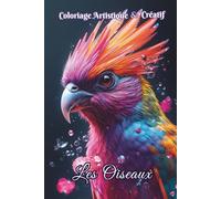 Coloriage Artistique et créatif Les oiseaux: 50 dessins anti-stress pour se détendre, retrouver le calme et stimuler la créativité au cœur de la nature,les plumes et les fleurs.Cadeau idéal