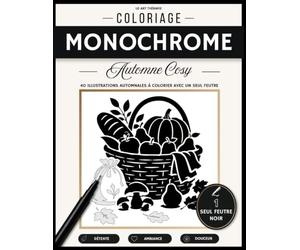 Coloriage Monochrome Automne Cosy: 40 illustrations automnales à colorier grâce à un seul feutre - Livre de coloriage anti-stress et cocooning pour ... champignons et feuilles d'automne