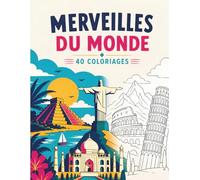 Coloriages des Merveilles du Monde: 40 coloriages de monuments, paysages et lieux emblématiques - Voyage autour du monde - Livre de coloriage pour adultes