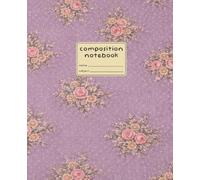 Composition Notebook: College Ruled Pages | 120 Pages | 7.5 × 9.25 | Dust Lavender Vintage Floral Notebook