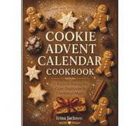 Cookie Advent Calendar Cookbook 2025: 25 Days of Christmas Cookies, Holiday Baking Recipes, and Sweet Traditions to Fill Your December with Warmth and Joy