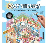 Cozy stickers - Petites vacances entre amis: 5 scènes à créer avec 800 mini stickers