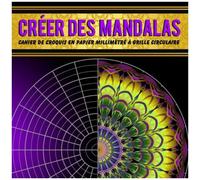 Créer Des Mandalas Cahier De Croquis En Papier Millimétré À Grille Circulaire: Carnet De Croquis - Papier Dessin Pour Créer Les Motifs Géométriques ... De Grilles Circulaires (French Edition)