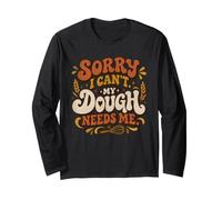 Cuiseur à Pain rétro Sorry I Can't My Dough Needs Me Manche Longue