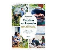 Cuisiner Au Kamado Avec Big Green Egg - Barbecue, Four, Plancha, Four À Pizza, Fumoir
