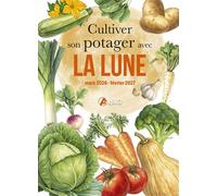 Cultiver son potager avec la lune mars 2026 - février 2027 - Alice Delvaille - Artemis Eds - broché - Calendrier