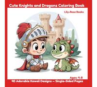 Cute Knights and Dragons Coloring Book: 40 Adorable Kawaii Designs for Kids Ages 4-8 - Single-Sided Pages