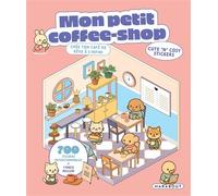 Cute 'n' cosy stickers - Mon petit coffee-shop: Créé ton café de rêve à l'infini