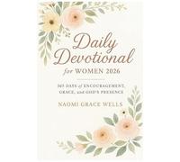 Daily Devotional For Women 2026: 365 Days Of Encouragement, Grace, And Gods Presence In 5-Minute Daily Devotions For Women (Uplifting Christian Gift For Her)