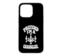 Decor Funny Sarcastic Light Fixture Pretend I’m A Chandelier Coque pour iPhone 15 Pro Max