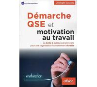 Démarche QSE et motivation au travail: La boîte à outils opérationnelle pour une organisation humainement durable.