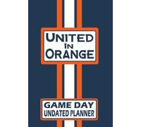 Denver United in Orange Monthly Weekly Daily Planner Undated with To-Do List, Notes, Goals, Calendars: Get Organized, Increase Productivity, and Time Management! Great Gift for the Ultimate Fan!