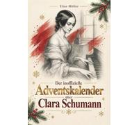 Der Adventskalender über Clara Schumann: Fanbuch und Biografie in einem. Das ideale Geschenk für alle Fans.