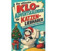 Der ultimative Klo-Adventskalender für Katzen-Liebhaber: Schnurrend auf dem stillen Örtchen. Lustiges Geschenk für Weihnachten und Advent