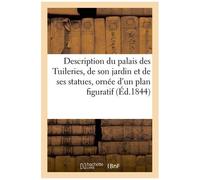 Description Du Palais Des Tuileries, De Son Jardin Et De Ses Statues, Ornée D'un Plan Figuratif