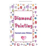 Diamond Painting carnet avec Fiches: Journal de Suivi | Peinture Diamant 5D | Broderie Diamant | Diamond Painting | 6 x 9 pouces, 121 pages | Fiches à remplir |