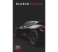 Diario Scuola 2026 2027: agenda giornaliera 1 giorno per pagina - Materiale scolastico Per ragazze e ragazzi medie elementari superiori università - copertina stile Auto Sportiva