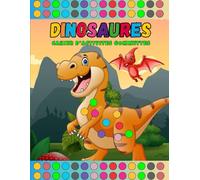 DINOSAURES LIVRE D'ACTIVITÉS GOMMETTES MARQUEURS À POINTS: Dessins pour pastilles à coller ou coloriages avec crayons feutres ou peinture à doigts thème Dino | Cahier idée cadeau enfants de 2 à 6 ans