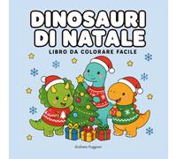 Dinosauri di Natale: Album da Colorare di Natale per Bambini e Adulti - 80 Disegni a Linea Spessa: Dinosauri con il Cappello di Babbo Natale, Neve e Decorazioni, Stampa Solo Fronte