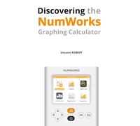 Discovering the NumWorks Graphing Calculator: Essential Features and Illustrated Guides for Every User