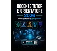 DOCENTE TUTOR E ORIENTATORE 2026: Guida pratica a moduli da 30 ore, E-Portfolio, Capolavoro, UNICA e IA